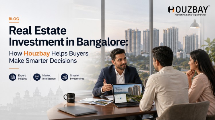 Real Estate Investment in Bangalore: How Houzbay Helps Buyers Make Smarter Decisions